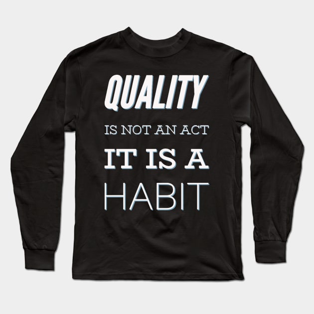 Quality is not an act it is a habit Long Sleeve T-Shirt by BoogieCreates